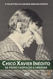 Chico Xavier Inédito – De Pedro Leopoldo a Uberaba